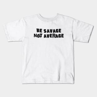 Be Savage Not Average Black Kids T-Shirt